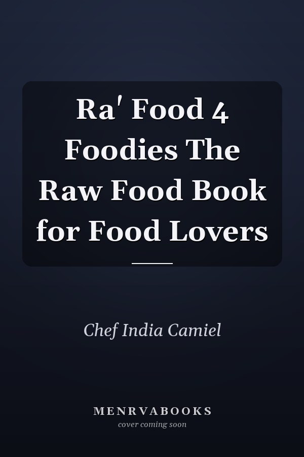Ra' Food 4 Foodies The Raw Food Book for Food Lovers