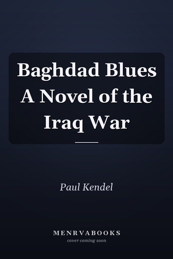 Baghdad Blues A Novel of the Iraq War