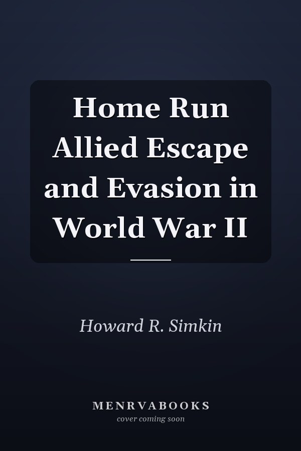 Home Run Allied Escape and Evasion in World War II