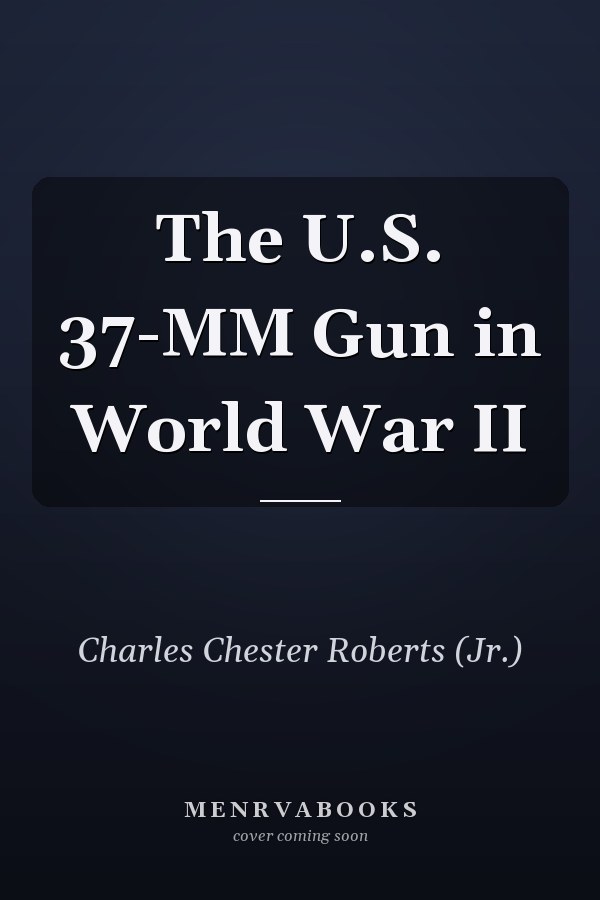 The U.S. 37-MM Gun in World War II