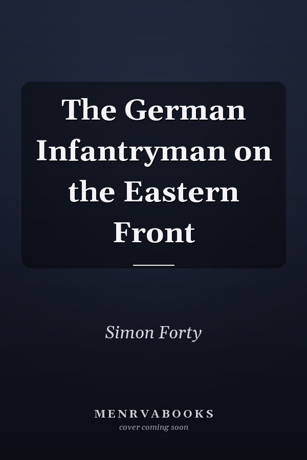 The German Infantryman on the Eastern Front