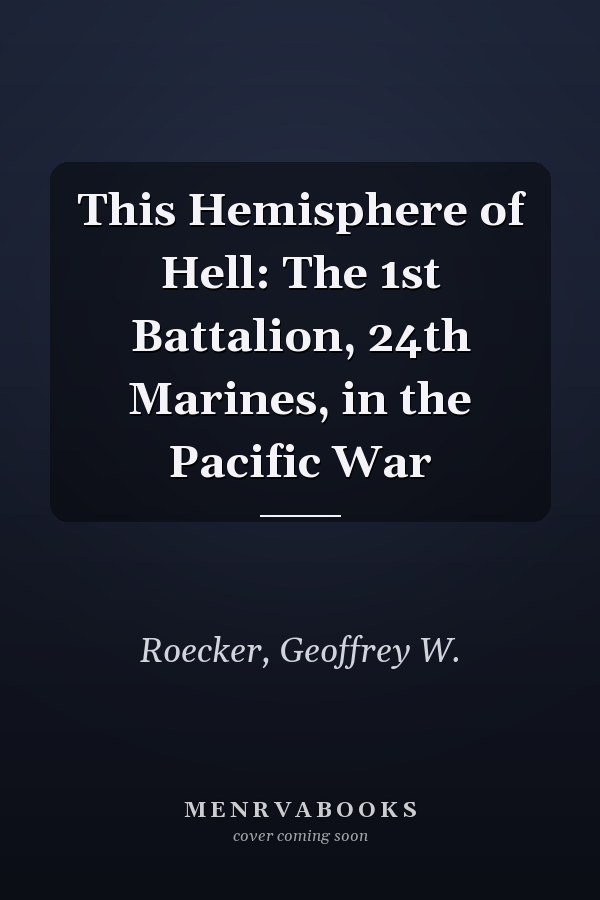 This Hemisphere of Hell: The 1st Battalion, 24th Marines, in the Pacific War