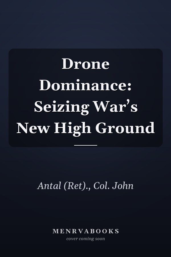 Drone Dominance: Seizing War’s New High Ground