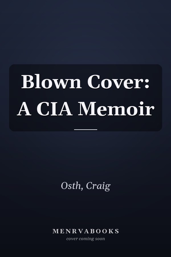 Blown Cover: A CIA Memoir
