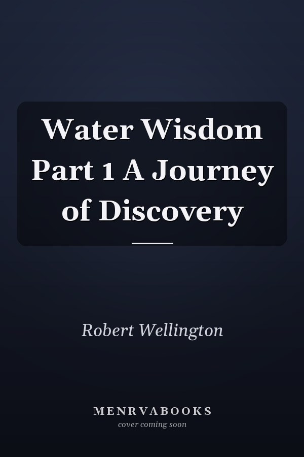 Water Wisdom Part 1 A Journey of Discovery