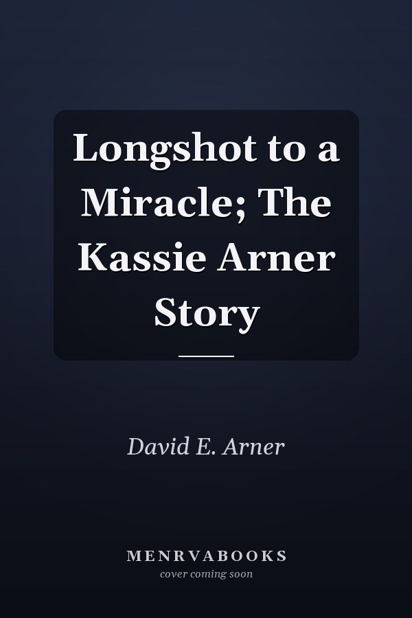 Longshot to a Miracle; The Kassie Arner Story