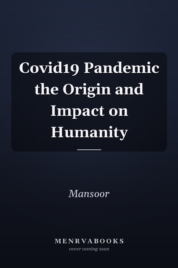 Covid19 Pandemic the Origin and Impact on Humanity