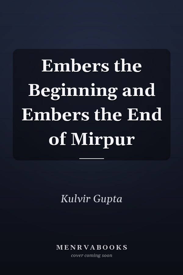 Embers the Beginning and Embers the End of Mirpur