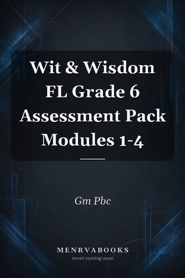 Wit & Wisdom FL Grade 6 Assessment Pack Modules 1-4