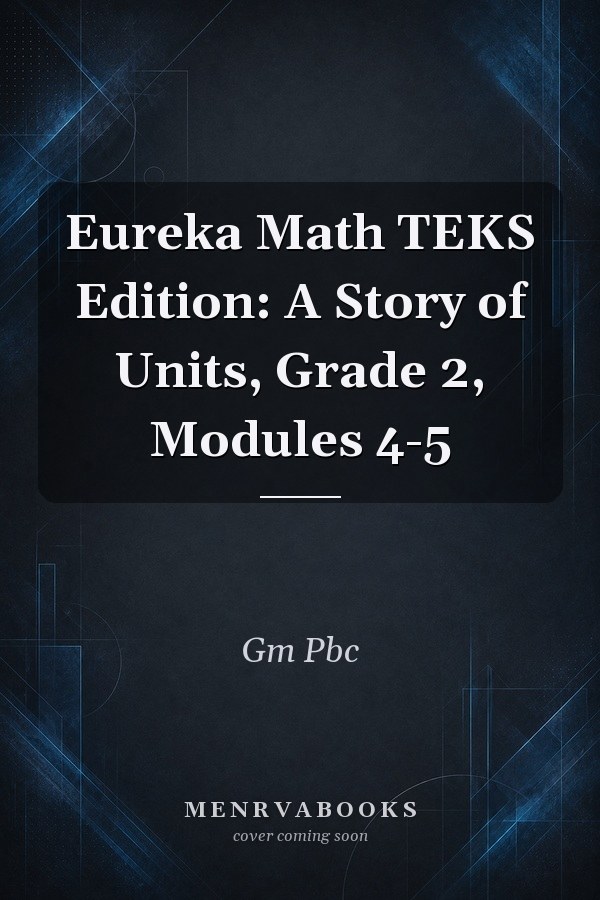 Eureka Math TEKS Edition: A Story of Units, Grade 2, Modules 4-5
