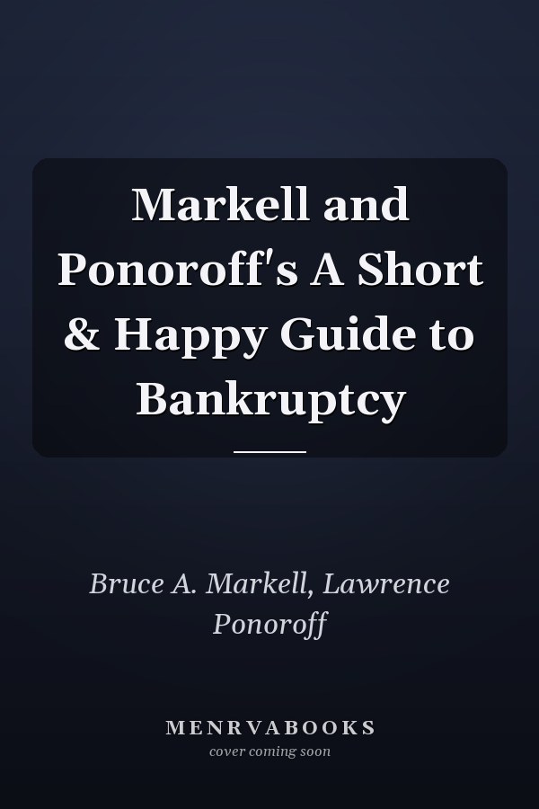 Markell and Ponoroff's A Short & Happy Guide to Bankruptcy