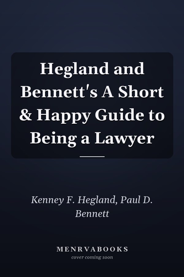 Hegland and Bennett's A Short & Happy Guide to Being a Lawyer