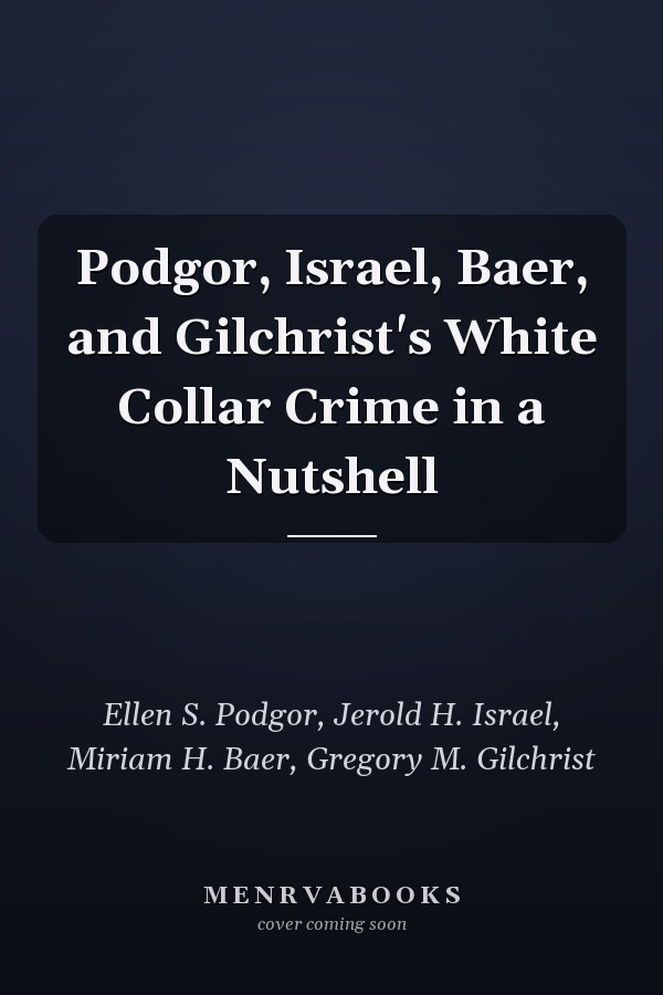Podgor, Israel, Baer, and Gilchrist's White Collar Crime in a Nutshell