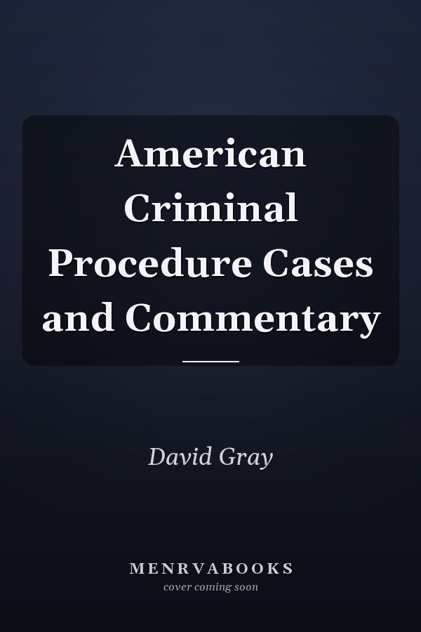 American Criminal Procedure Cases and Commentary