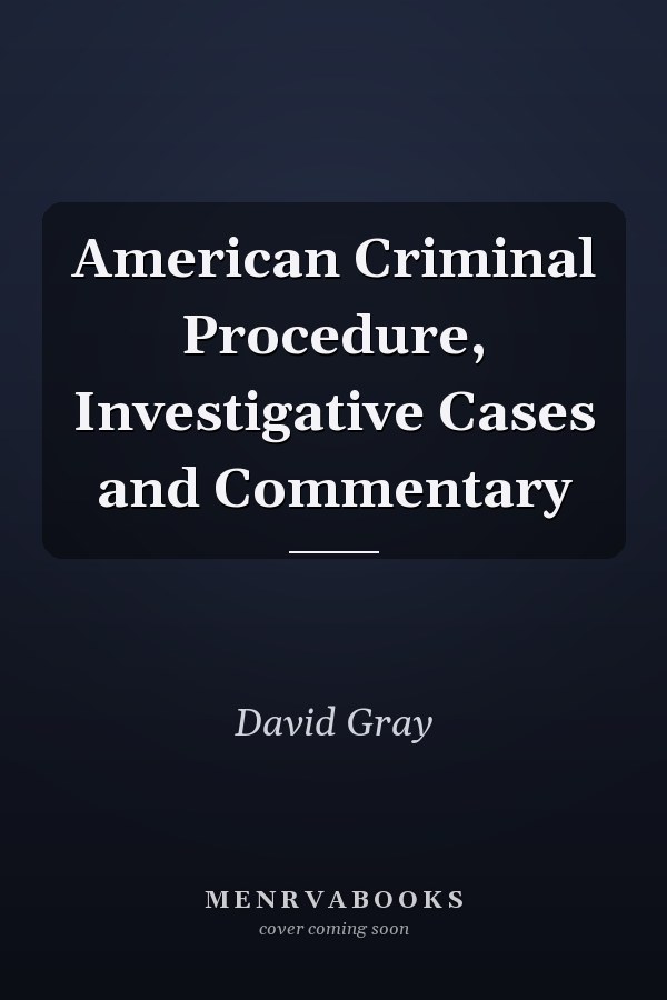 American Criminal Procedure, Investigative Cases and Commentary
