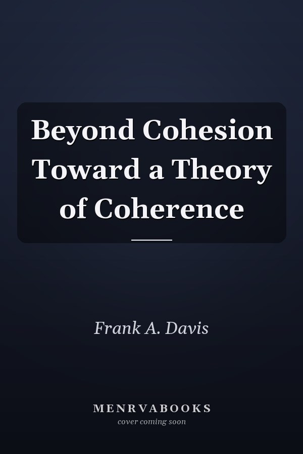 Beyond Cohesion Toward a Theory of Coherence