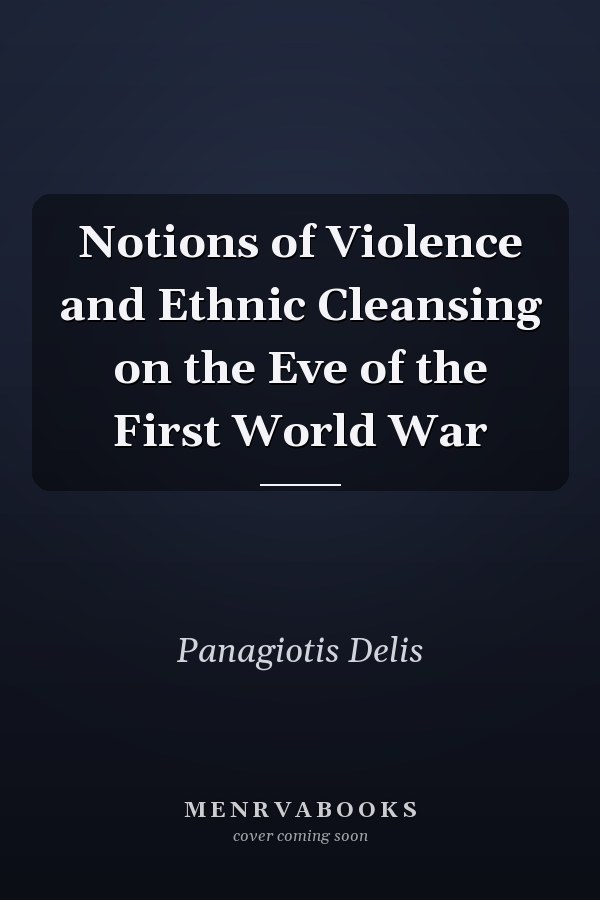 Notions of Violence and Ethnic Cleansing on the Eve of the First World War