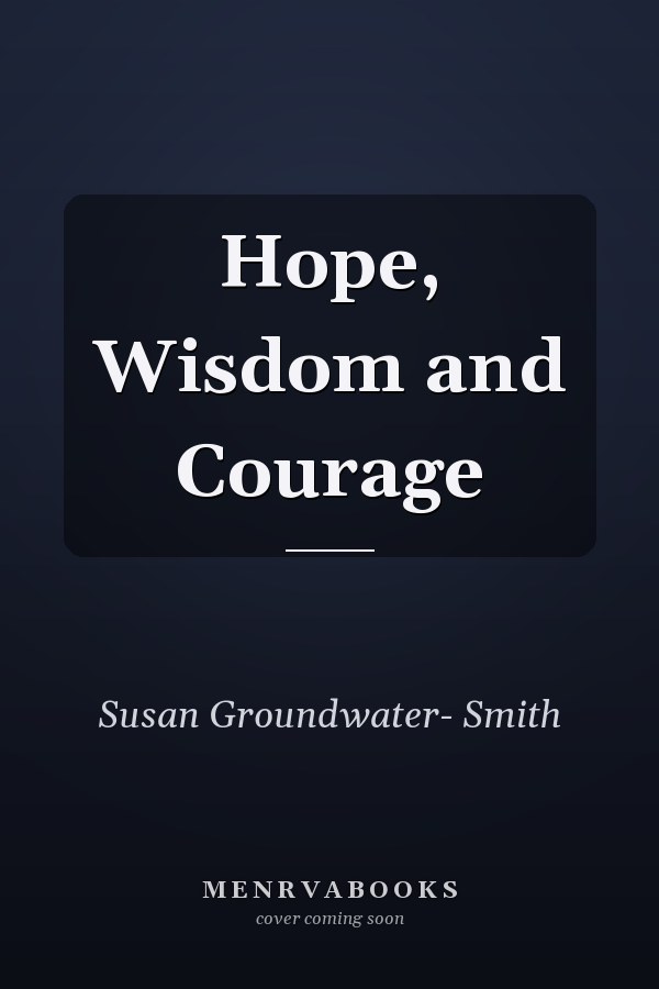 Hope, Wisdom and Courage