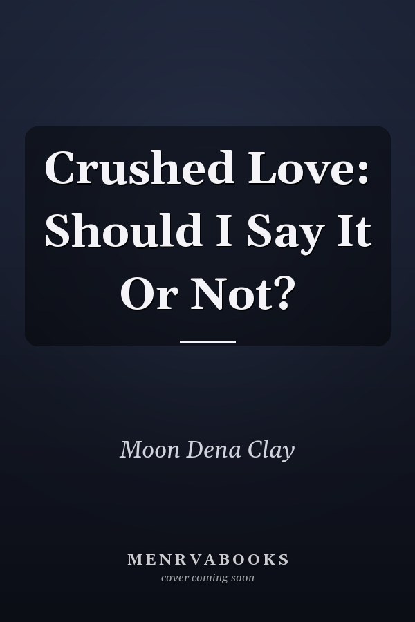 Crushed Love: Should I Say It Or Not?