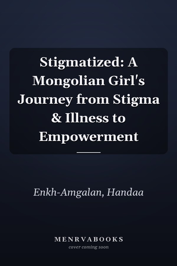 Stigmatized: A Mongolian Girl's Journey from Stigma & Illness to Empowerment