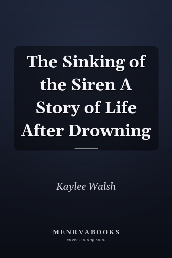 The Sinking of the Siren A Story of Life After Drowning