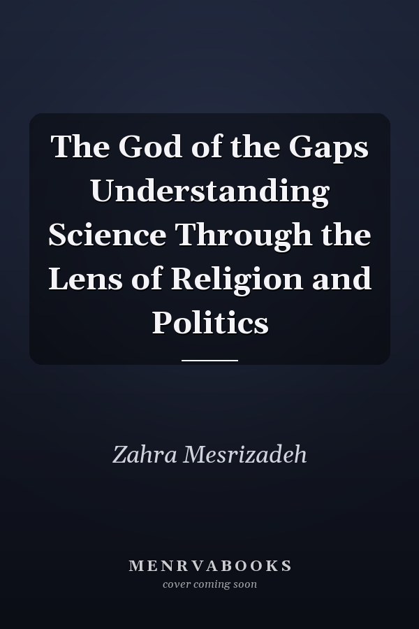The God of the Gaps Understanding Science Through the Lens of Religion and Politics
