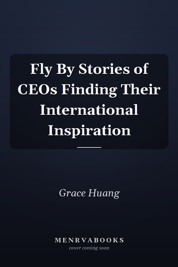 Fly By Stories of CEOs Finding Their International Inspiration