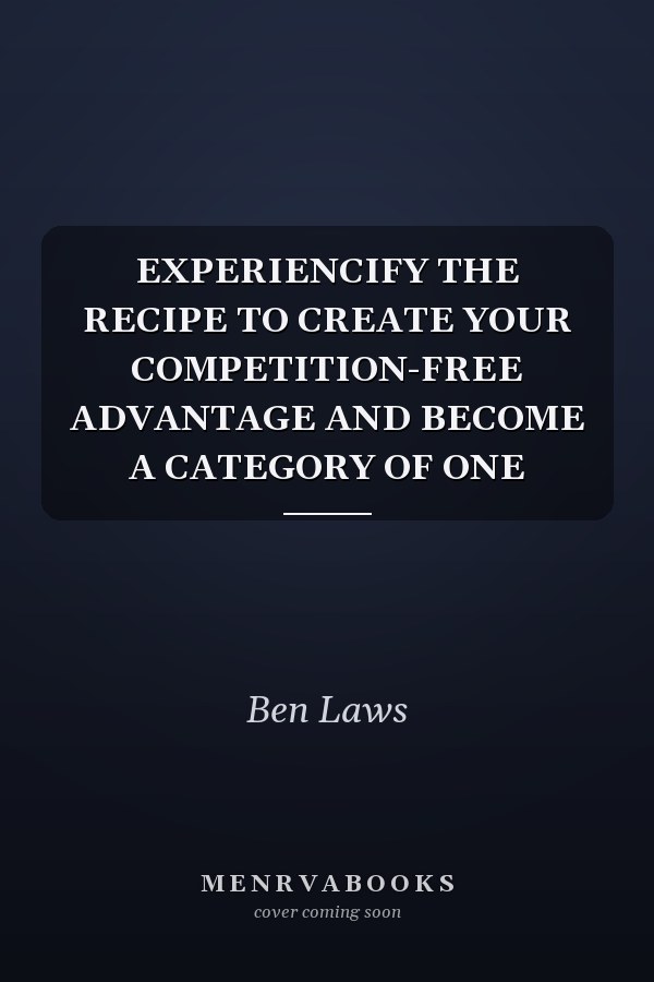 EXPERIENCIFY THE RECIPE TO CREATE YOUR COMPETITION-FREE ADVANTAGE AND BECOME A CATEGORY OF ONE