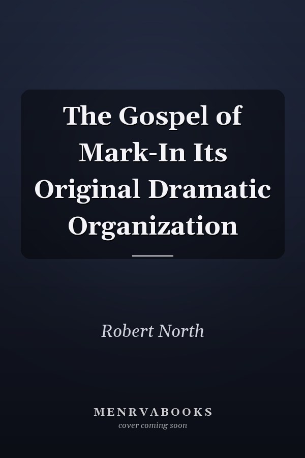 The Gospel of Mark-In Its Original Dramatic Organization