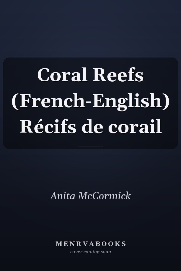 Coral Reefs (French-English) Récifs de corail