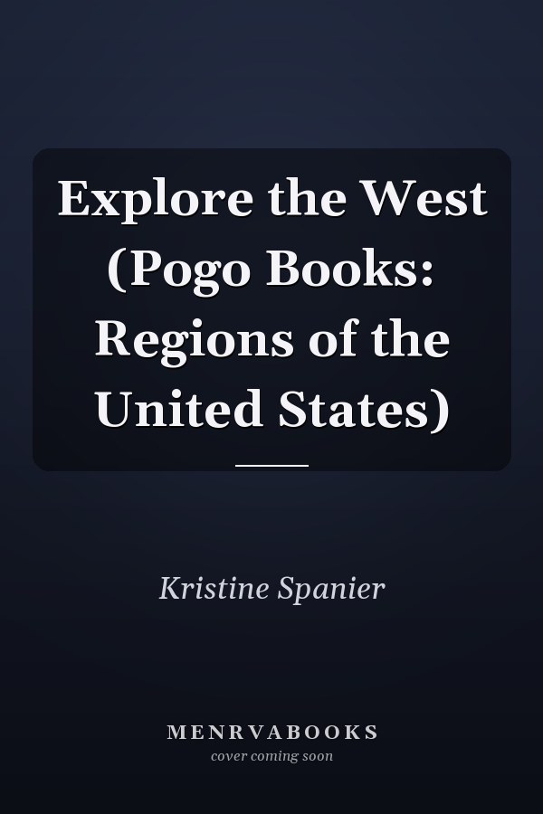 Explore the West (Pogo Books: Regions of the United States)