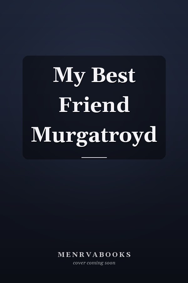 My Best Friend Murgatroyd