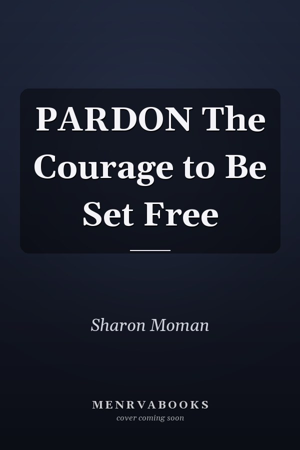 PARDON The Courage to Be Set Free