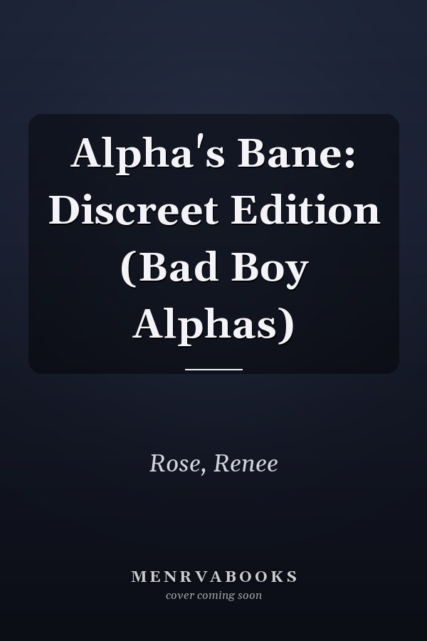 Alpha's Bane: Discreet Edition (Bad Boy Alphas)