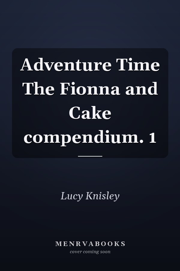 Adventure Time The Fionna and Cake compendium. 1