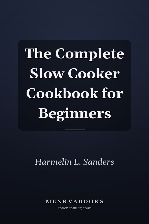 The Complete Slow Cooker Cookbook for Beginners