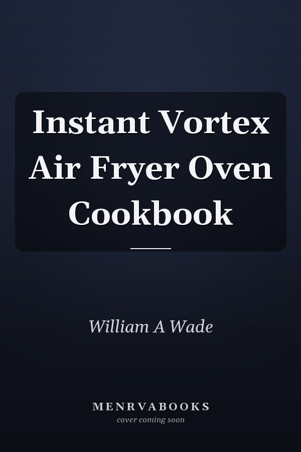 Instant Vortex Air Fryer Oven Cookbook