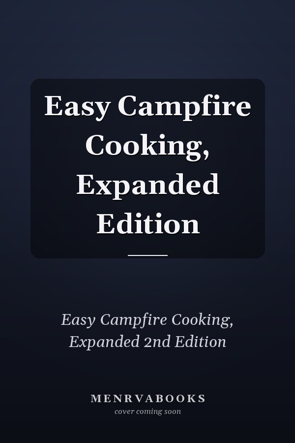 Easy Campfire Cooking, Expanded Edition