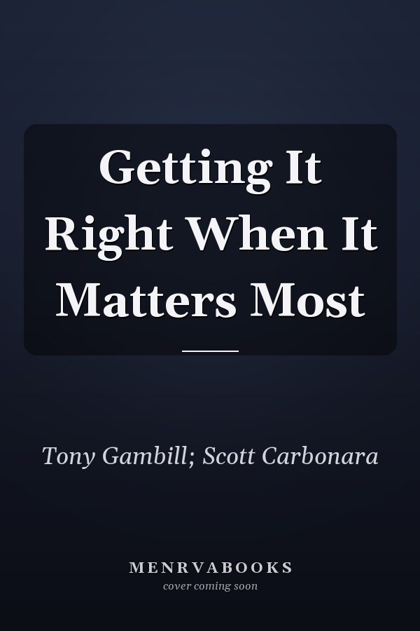 Getting It Right When It Matters Most