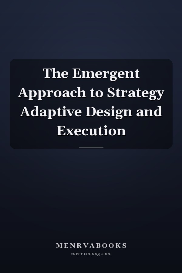 The Emergent Approach to Strategy Adaptive Design and Execution
