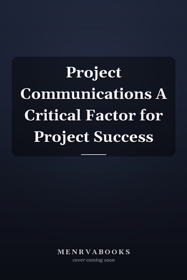 Project Communications A Critical Factor for Project Success