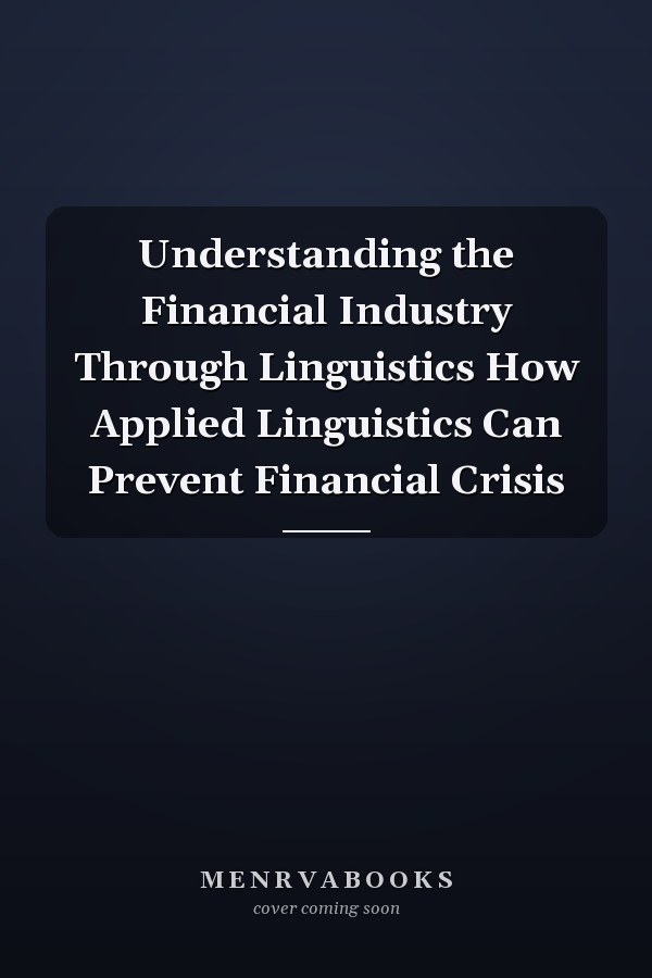 Understanding the Financial Industry Through Linguistics How Applied Linguistics Can Prevent Financial Crisis