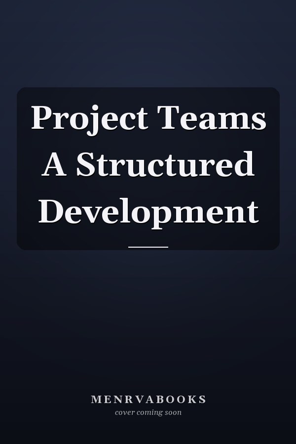 Project Teams A Structured Development