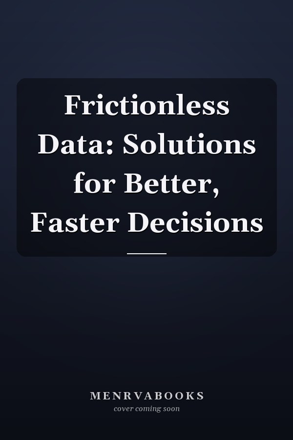 Frictionless Data: Solutions for Better, Faster Decisions