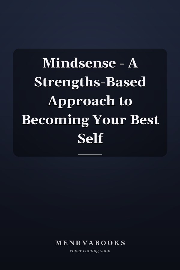 Mindsense - A Strengths-Based Approach to Becoming Your Best Self