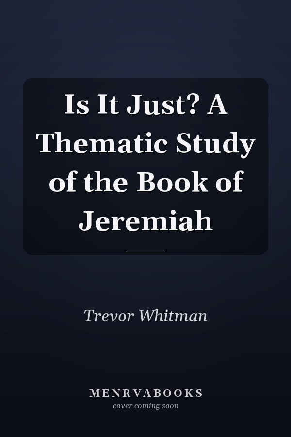 Is It Just? A Thematic Study of the Book of Jeremiah
