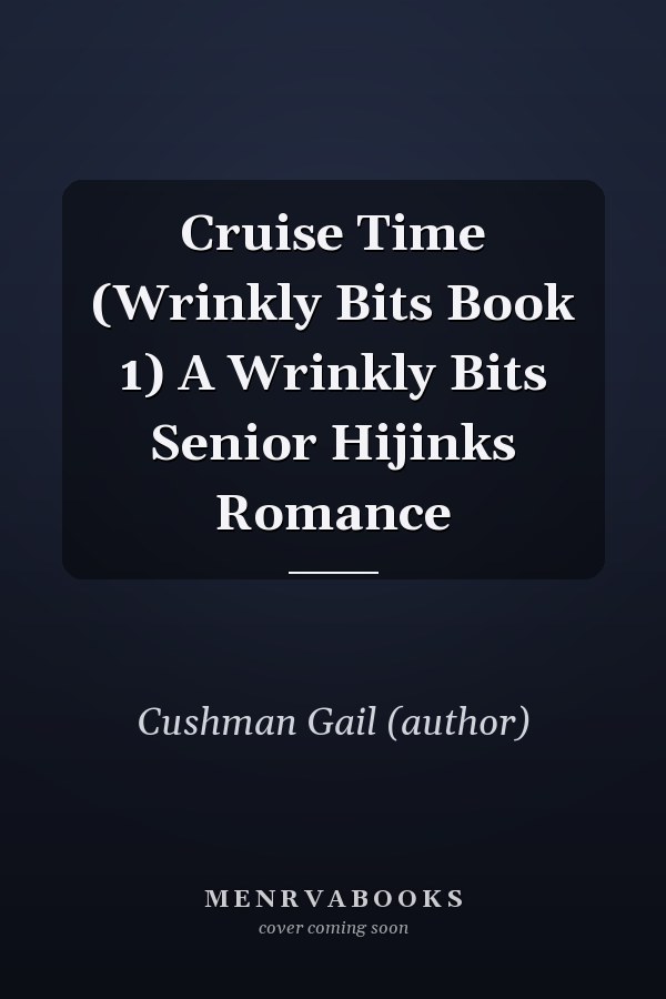 Cruise Time (Wrinkly Bits Book 1) A Wrinkly Bits Senior Hijinks Romance