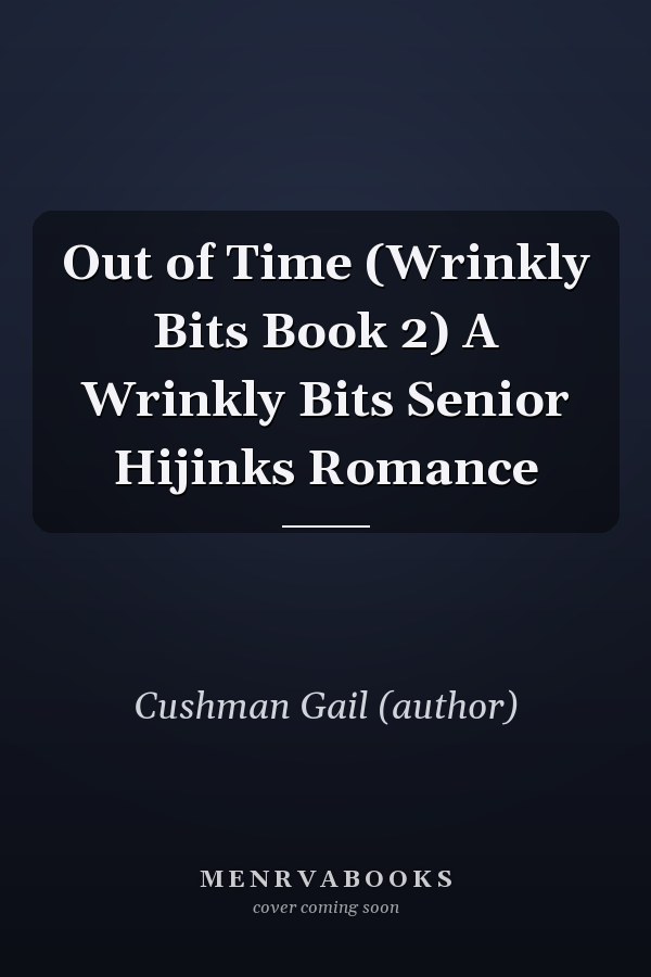 Out of Time (Wrinkly Bits Book 2) A Wrinkly Bits Senior Hijinks Romance