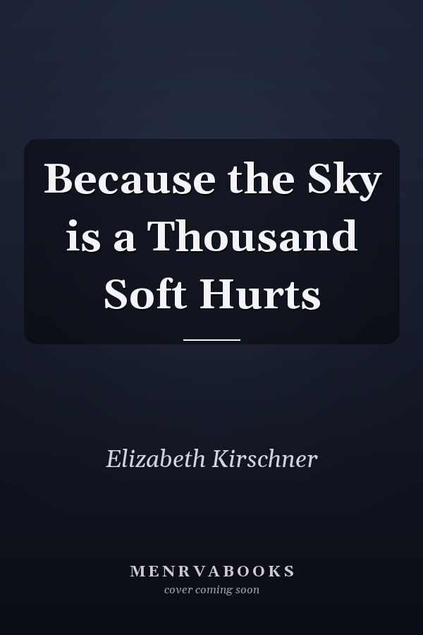 Because the Sky is a Thousand Soft Hurts
