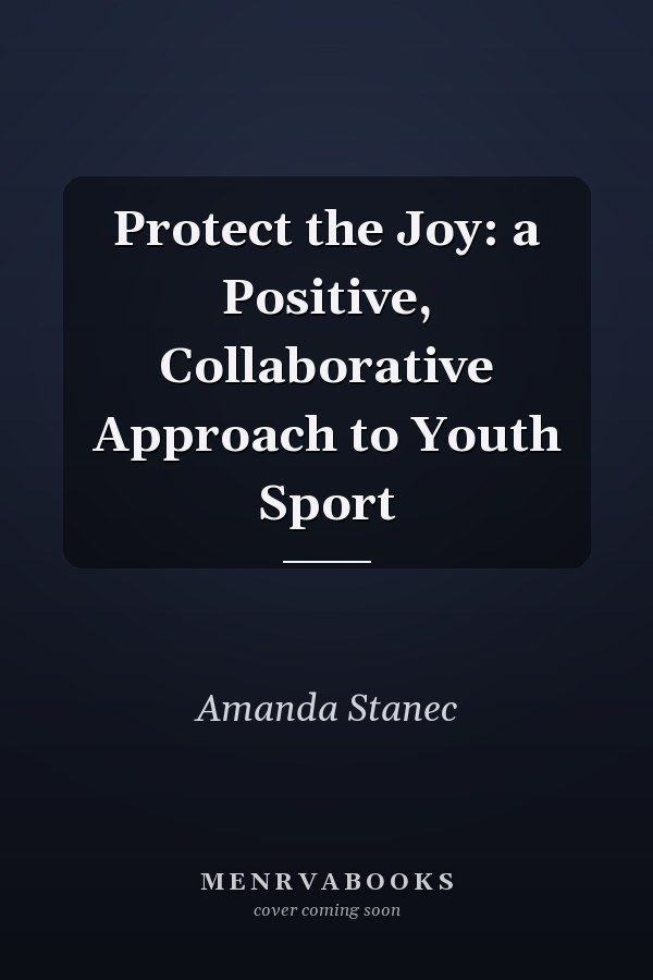 Protect the Joy: a Positive, Collaborative Approach to Youth Sport